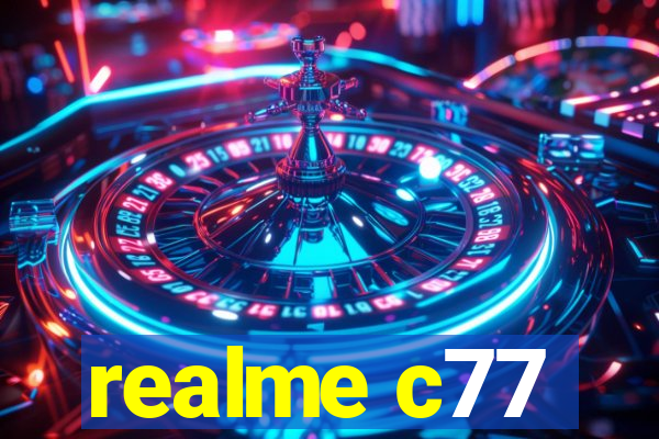 realme c77